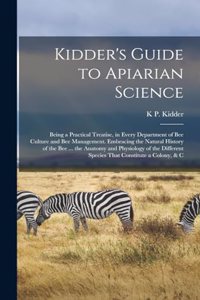 Kidder's Guide to Apiarian Science