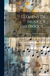 Elémens De Musique Theorique...