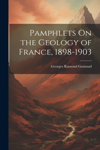 Pamphlets On the Geology of France, 1898-1903