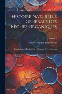 Histoire Naturelle Générale Des Règnes Organiques