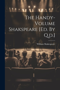 Handy-volume Shakspeare [ed. By Q.d.]