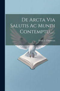 De Arcta Via Salutis Ac Mundi Contemptu......