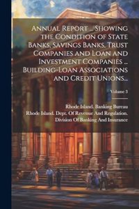 Annual Report ... Showing the Condition of State Banks, Savings Banks, Trust Companies and Loan and Investment Companies ... Building-Loan Associations and Credit Unions...; Volume 3