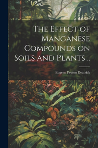 Effect of Manganese Compounds on Soils and Plants ..