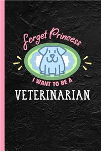 Forget Princess I Want To Be A Veterinarian