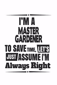I'm A Master Gardener To Save Time, Let's Just Assume I'm Always Right