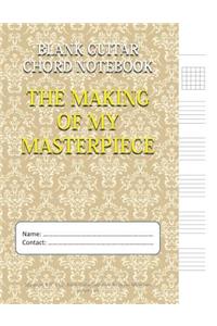 The Making Of My Masterpiece - Blank Guitar Chord Notebook