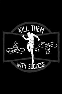 Kill them with success