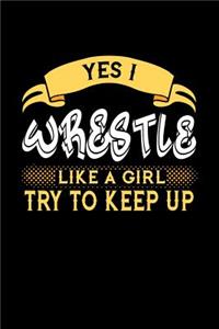 Yes I Wrestle Like a Girl Try to Keep Up