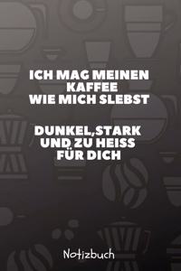 Ich Mag Meinen Kaffee Wie Mich Selbst Dunkel, Stark Und Zu Heiß Für Dich Notizbuch
