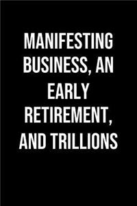 Manifesting Business An Early Retirement And Trillions