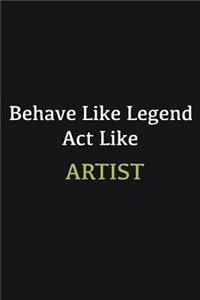 Behave like Legend Act Like Artist