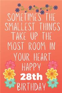 Sometimes The Smallest Things Take Up The Most Room In Your Heart Happy 28th Birthday