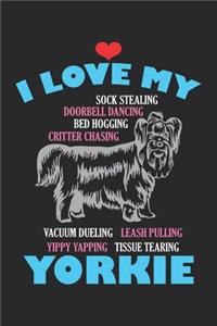 I Love my Yorkie Sock Stealing Doorbell Dancing Bed Hogging Critter Chasing Vaccum Dueling Leash Pulling Yippy Yapping Tissue Tearing Yorkie