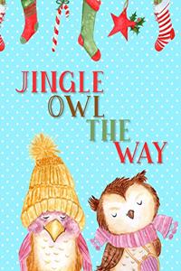 Jingle Owl the Way: Christmas Themed Owl Notebook - Gift for Owl Lover Friend - Large 8.5x11 Size with 100 Pages of Wide Ruled Lines