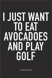 I Just Want to Eat Avocadoes and Play Golf