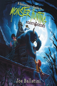 Babysitter's Guide to Monster Hunting #2: Beasts & Geeks