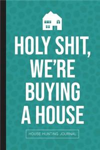 Holy Shit We're Buying A House