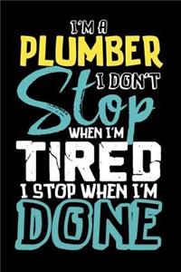 I'm A Plumber I Don't Stop When I'm Tired I Stop When I'm Done!: 100 page Blank lined 6 x 9 journal to jot down your ideas and notes