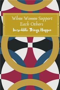 When Women Support Each Others Incredible Things Happen.