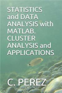 STATISTICS and DATA ANALYSIS with MATLAB. CLUSTER ANALYSIS and APPLICATIONS