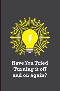 Have You Tried Turning it off and on again?