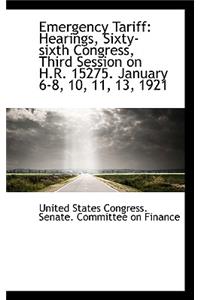 Emergency Tariff: Hearings, Sixty-Sixth Congress, Third Session on H.R. 15275. January 6-8, 10, 11,