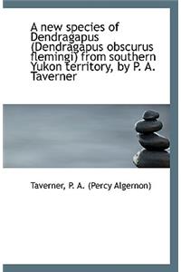 A New Species of Dendragapus (Dendragapus Obscurus Flemingi) from Southern Yukon Territory, by P. A.