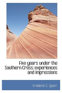 Five Years Under the Southern Cross; Experiences and Impressions