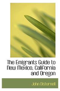 The Emigrants Guide to New Mexico, California and Oregon