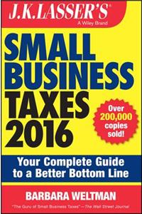 J.K. Lasser's Small Business Taxes: Your Complete Guide to a Better Bottom Line