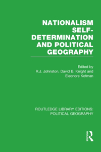 Nationalism, Self-Determination and Political Geography (Routledge Library Editions: Political Geography)