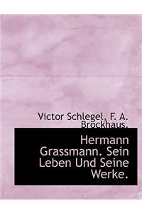 Hermann Grassmann. Sein Leben Und Seine Werke.