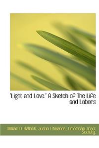 Light and Love. a Sketch of the Life and Labors