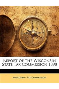 Report of the Wisconsin State Tax Commission 1898