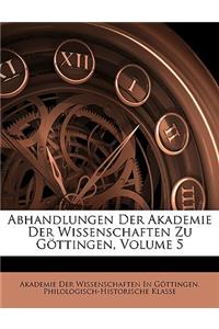 Abhandlungen Der Akademie Der Wissenschaften Zu Gottingen, Volume 5