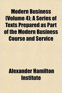 Modern Business (Volume 4); A Series of Texts Prepared as Part of the Modern Business Course and Service