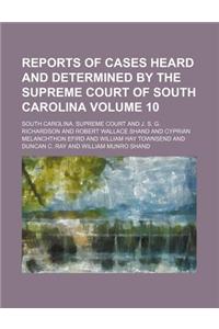 Reports of Cases Heard and Determined by the Supreme Court of South Carolina Volume 10