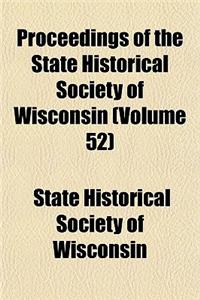 Proceedings of the Annual Meeting of the State Historical Society of Wisconsin Volume 52