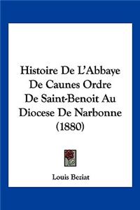 Histoire de L'Abbaye de Caunes Ordre de Saint-Benoit Au Diocese de Narbonne (1880)