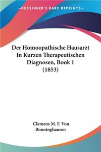 Der Homoopathische Hausarzt In Kurzen Therapeutischen Diagnosen, Book 1 (1853)