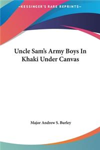 Uncle Sam's Army Boys in Khaki Under Canvas