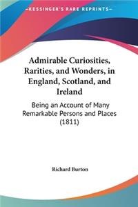 Admirable Curiosities, Rarities, and Wonders, in England, Scotland, and Ireland