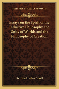 Essays on the Spirit of the Inductive Philosophy, the Unity of Worlds and the Philosophy of Creation