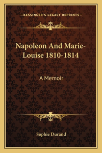 Napoleon and Marie-Louise 1810-1814