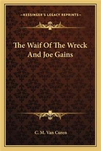 Waif of the Wreck and Joe Gains