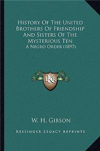 History Of The United Brothers Of Friendship And Sisters Of The Mysterious Ten