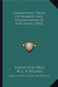 Logarithmic Tables of Numbers and Trigonometrical Functions Logarithmic Tables of Numbers and Trigonometrical Functions (1896) (1896)