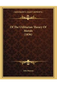 Of The Utilitarian Theory Of Morals (1836)