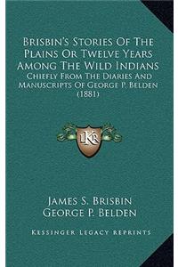 Brisbin's Stories Of The Plains Or Twelve Years Among The Wild Indians